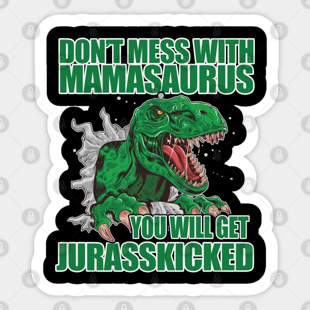 Mama - Dont Mess With Mamasaurus You Will Get Jurasskicked Sticker by Kudostees